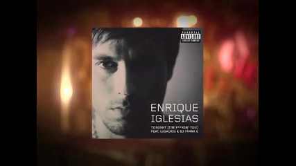 Enrique Iglesias - Tonight [fu*king You]