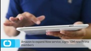 Amazon to Expand Now Service, Signs 10M New Prime Members