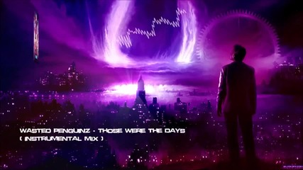 Wasted Penguinz - Those Were The Days (instrumental Mix) [hq Original]