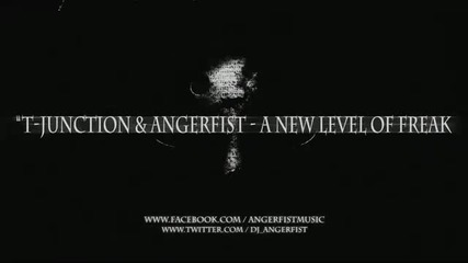 T - Junction & Angerfist - A New Level Of Freak