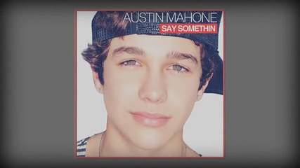 Austin Mahone - Say Something