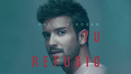 Pablo Alboran - Tu refugio ( Audio Oficial ) + Превод