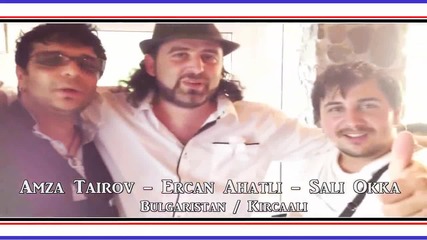 Amza Tairov * Ercan Ahatli * Sali Okka