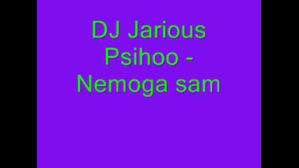 Dj Jarious & Psiho - Ne Moga Sam