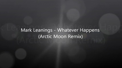 Mark Leanings - Whatever Happens ( Arctic Moon Remix )