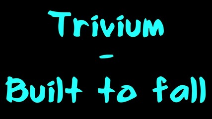 Trivium - Built to fall превод