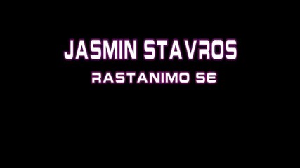 Jasmin stavros - Rastanimo se 2010 Hq  
