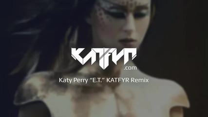 Katy Perry - E.t. (katfyr Dubstep Remix)