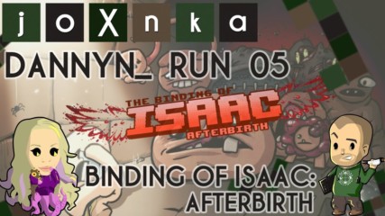 Dannyn_ Plays Binding of Isaac: Afterbirth [Run 05]