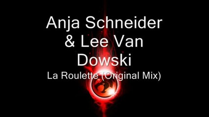 Anja Schneider & Lee Van Dowski - La Roulette Original Mix 19.9.2010 г. 