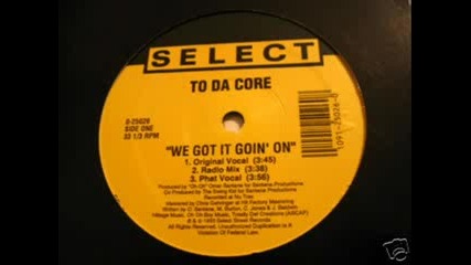 To Da Core - We Got It Goin On
