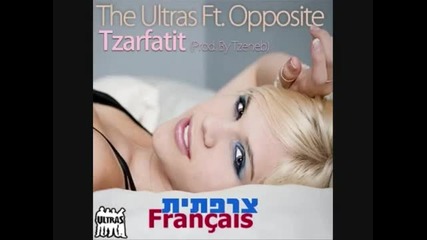 The Ultras Feat. Opposite - Tzarfatit (prod. By Tzeneb) ( 2o1o) Very Hotttttttt !!!!!!!!!!!!!!! 