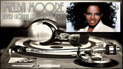 Melba Moore - Never Gonna Let You Get Away