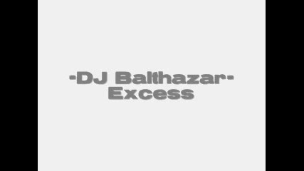 Dj Balthazar - Excess 