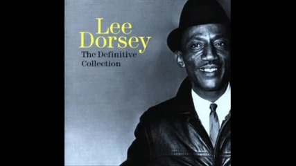 Lee Dorsey - Get Out Of My Life Woman