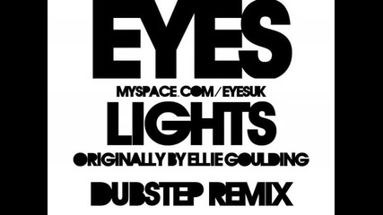 Ellie Goulding - Lights ( Eyes Dubstep Remix )