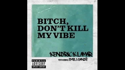 *2013* Kendrick Lamar ft. Emeli Sande - Bitch don't kill my vibe ( Remix )
