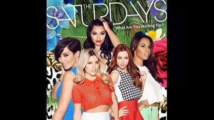 *2014* The Saturdays - What are you waiting for