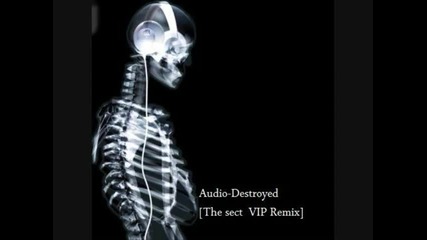 Audio - Destroyed [the Sect Vip Remix]