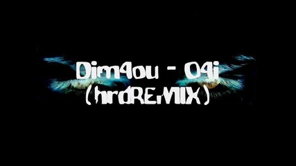 Dim4ou - ochi (hrdremix)