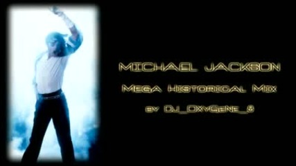 *michael Jackson Mega Historical Mix by Dj Oxygene 8 Part 3 * 