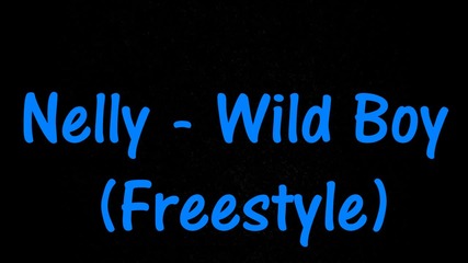 Nelly - Wild Boy ( Freestyle )