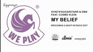 Syke'n'sugarstarr And Dbn ft. Cosmo Klein - My Belief ( Brockman And Basti M Radio Edit )