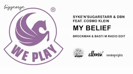 Syke'n'sugarstarr And Dbn ft. Cosmo Klein - My Belief ( Brockman And Basti M Radio Edit )