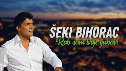 Seki Bihorac - 2018 - Rob sam tvoje ljubavi (hq) (bg sub)