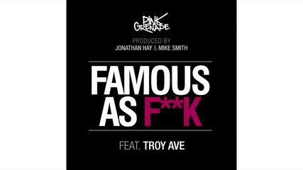 Pink Grenade Feat. Troy Ave - Famous As Fuck [ Audio ]