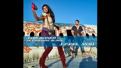 Tom Boxer feat. Alexandra Blake - I Feel You 2010 + Превод
