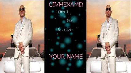 Pitbull Feat Diva Ice - Your Name