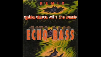 Echo Bass - Gotta Dance With The Music (brixt mix) (remix '1994)