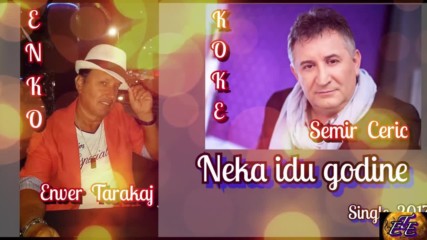 Enver Enko Tarakaj Semir Ceric Koke - Neka Idu Godine -- -- 2017