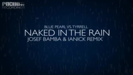 Blue Pearl vs Tyrell - Naked In The Rain (josef Bamba & Ianick Remix) [preview] (sd)