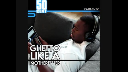 50 Cent - Ghetto Like A Motherfucker (freestyle)