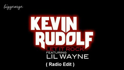 Kevin Rudolf ft. Lil Wayne - Let It Rock ( Radio Edit ) [high quality]
