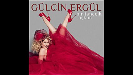 Gülçin Ergül - Bir Tanecik Aşkım (audio)