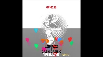 Lopazz & Casio Casino - I Feel Love (gus Gus vs Glutues Maximus Remix)