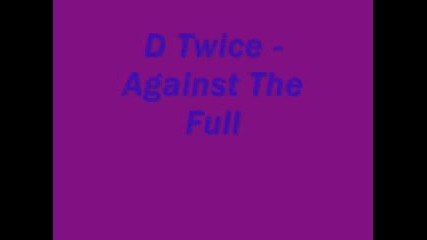 D Twice - Against The Full