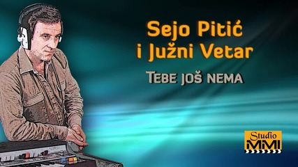 Sejo Pitic - Tebe jos nema