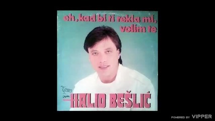 Halid Beslic - Eh kad bi ti - (Audio 1987)