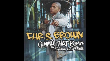 Chris Brown ft Lil Wayne - Gimme That