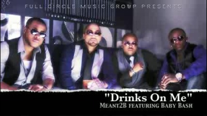 Meant2b featuring Baby Bash - Drinks On Me 