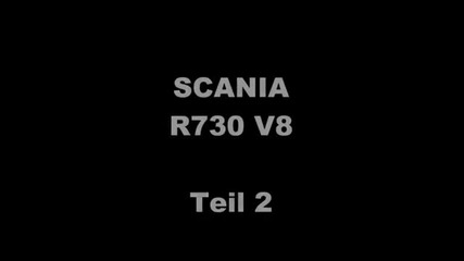 Scania R730 V8 Teil 2