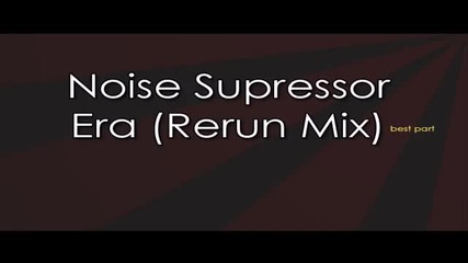 Noise Supressor - Era (best part)