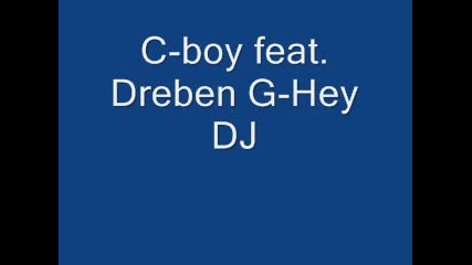 C - Boy feat. Dreben G - Hey Dj 