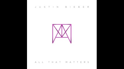 Justin Bieber - All that matters + Текст и Превод