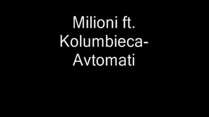 Milinoi Ft. Kolumbieca - Avtomati