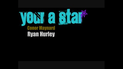 Youre A Star - Ryan Hurley & Conor Maynard